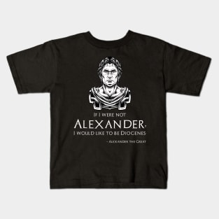 Ancient Greek Quote - Alexander The Great To Diogenes Kids T-Shirt